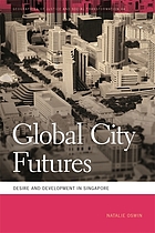 Global city futures : desire and development in Singapore