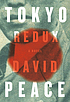 Tokyo redux by  David Peace 