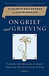 On grief and grieving : finding the meaning of... by  Elisabeth Kübler-Ross 