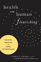 Health and human flourishing : religion, medicine, and moral anthropology