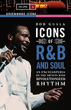 Icons of R&B and soul : an encyclopedia of the artists who revolutionized rhythm