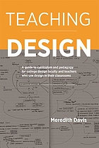 Teaching design : a guide to curriculum and pedagogy for college design faculty and teachers who use design in their classroom