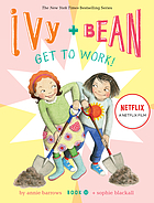 Ivy + Bean. 12, Ivy + Bean get to work!