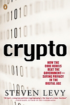 Crypto : how the code rebels beat the government-- saving privacy in the digital age