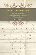 Political descent : Malthus, mutualism, and the politics of evolution in Victorian England
