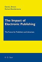 The impact of electronic publishing : the future for publishers and librarians