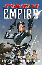 Star wars empire. Volume four, The heart of the rebellion