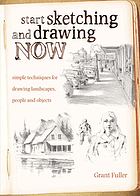 Start sketching and drawing now : simple techniques for drawing landscapes, people and objects