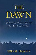 The dawn : political teachings of the Book of Esther