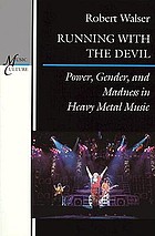 Running with the Devil : power, gender, and madness in heavy metal music