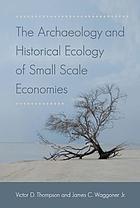 The archaeology and historical ecology of small scale economies