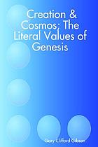 Creation and cosmos, the literal value of Genesis : a commentary