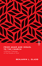 From Adam and Israel to the Church : a biblical theology of the people of God
