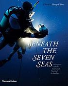 Beneath the seven seas : adventures with the Institute of Nautical Archaeology