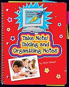 Take note! : Taking and organizing notes