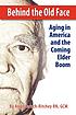 Behind the old face : aging in America and the... by  Angil Tarach-Ritchey 