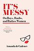 It's messy : on boys, boobs, and badass women by  Amanda De Cadenet 