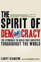 The spirit of democracy : the struggle to build free societies throughout the world