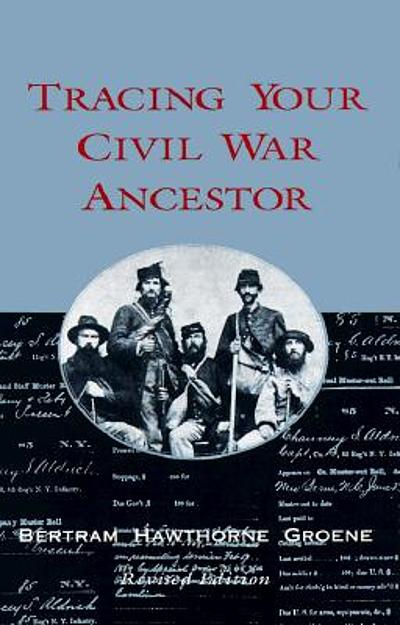 Tracing Your Civil War Ancestor Worldcat Org