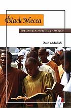 Black Mecca : the African Muslims of Harlem