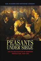 Peasants under siege : the collectivization of Romanian agriculture, 1949-1962