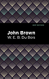 JOHN BROWN by W. E. B. DU BOIS.