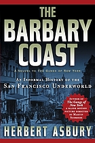 The Barbary Coast : an informal history of the San Francisco underworld