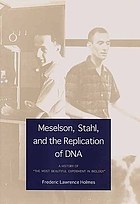 Meselson, Stahl, and the replication of DNA : a history of 