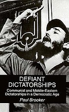 Defiant dictatorships : communist and Middle-Eastern dictatorships in a democratic age