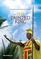 The painted king : art, activism, and authenticity in Hawaiʻi