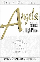 Angels : friends in high places : who they are & what they do : plus 40 amazing stories