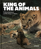 King of the animals : Wilhelm Kuhnert and the image of Africa