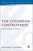 The Colossian controversy : wisdom in dispute at Colossae