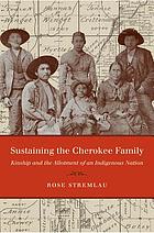 Sustaining the Cherokee family : kinship and the allotment of an indigenous nation