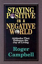 Staying positive in a negative world : attitudes that enhance the joy of living