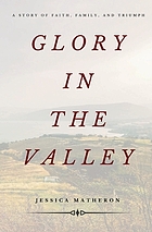 Glory in the valley : a story of faith, family, and triumph