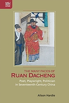 The Many Faces of Ruan Dacheng : Poet, Playwright, Politician in Seventeenth-Century China