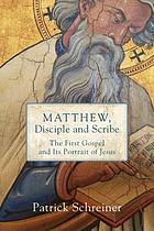 Matthew, Disciple and Scribe : the First Gospel and Its Portrait of Jesus