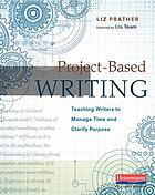 Project-based writing : teaching writers to manage time and clarify purpose