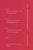 The law of evidence in the European Union = Das Beweisrecht in der Europäischen Union = Le droit de la preuve dans l'Union Européenne