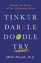 book cover for Tinker dabble doodle try : unlock the power of the unfocused mind