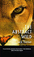 The abstract wild by  Jack Turner 