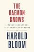 The daemon knows : literary greatness and the... by  Harold Bloom 