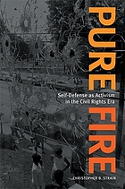 Pure fire : self-defense as activism in the civil rights era