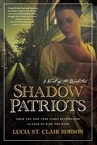 Shadow Patriots : A Novel Of The Revolution.