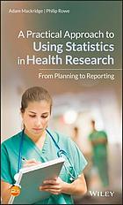 Front cover image for A practical approach to using statistics in health research : from planning to reporting