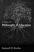 A primer for philosophy and education ผู้แต่ง: Samuel D Rocha