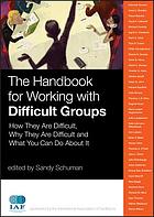 The handbook for working with difficult groups : how they are difficult, why they are difficult and what you can do about it
