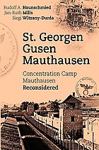 St. Georgen-Gusen-Mauthausen : Concentration Camp Mauthausen reconsidered
