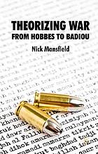 Theorizing war : from Hobbes to Badiou